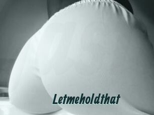 Letmeholdthat